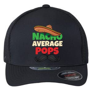 Nacho Average Pops Granddad Gramps American Grandpa Great Gift Flexfit Unipanel Trucker Cap