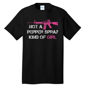 Not A Pepper Spray Kind Of Girl Pro Gun Owner Rights Saying Tall T-Shirt