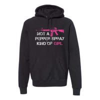 Not A Pepper Spray Kind Of Girl Pro Gun Owner Rights Saying Premium Hoodie