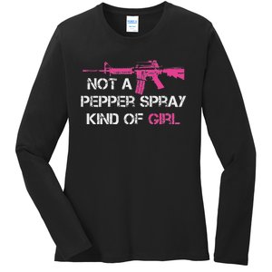 Not A Pepper Spray Kind Of Girl Pro Gun Owner Rights Saying Ladies Long Sleeve Shirt