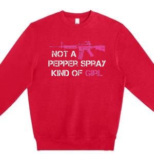 Not A Pepper Spray Kind Of Girl Pro Gun Owner Rights Saying Premium Crewneck Sweatshirt