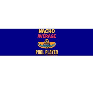 Nacho Average Pool Player Billiard Gift Bumper Sticker