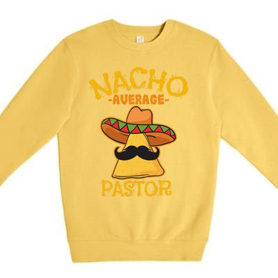 Nacho Average Pastor Preacher Religious Leader Cinco De Mayo Premium Crewneck Sweatshirt