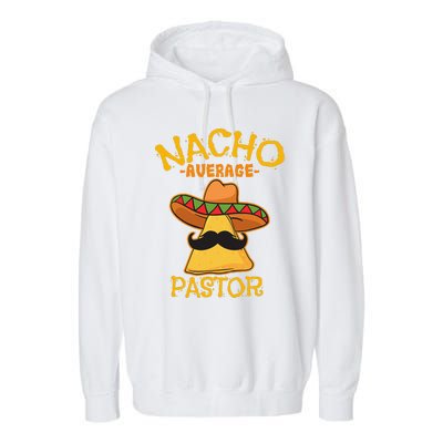 Nacho Average Pastor Preacher Religious Leader Cinco De Mayo Garment-Dyed Fleece Hoodie