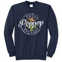 Nacho Average Poppop Funny Grandpa Pop Gift FatherS Day Tall Sweatshirt