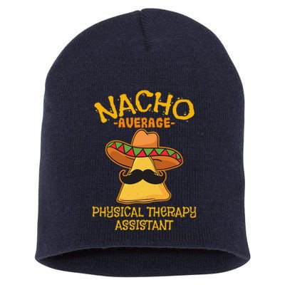 Nacho Average Physical Therapy Assistant Cinco De Mayo Short Acrylic Beanie