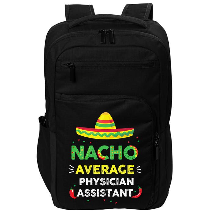 Nacho Average Physician Assistant Fun Gift Cinco De Mayo Impact Tech Backpack