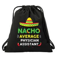 Nacho Average Physician Assistant Fun Gift Cinco De Mayo Drawstring Bag