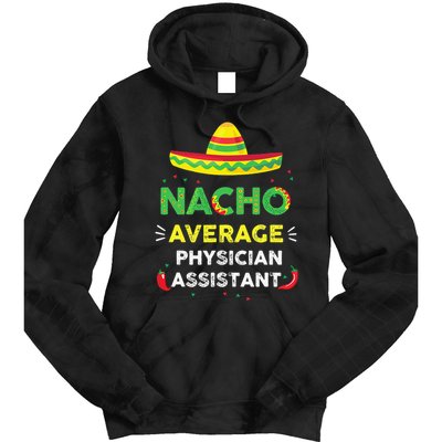 Nacho Average Physician Assistant Fun Gift Cinco De Mayo Tie Dye Hoodie