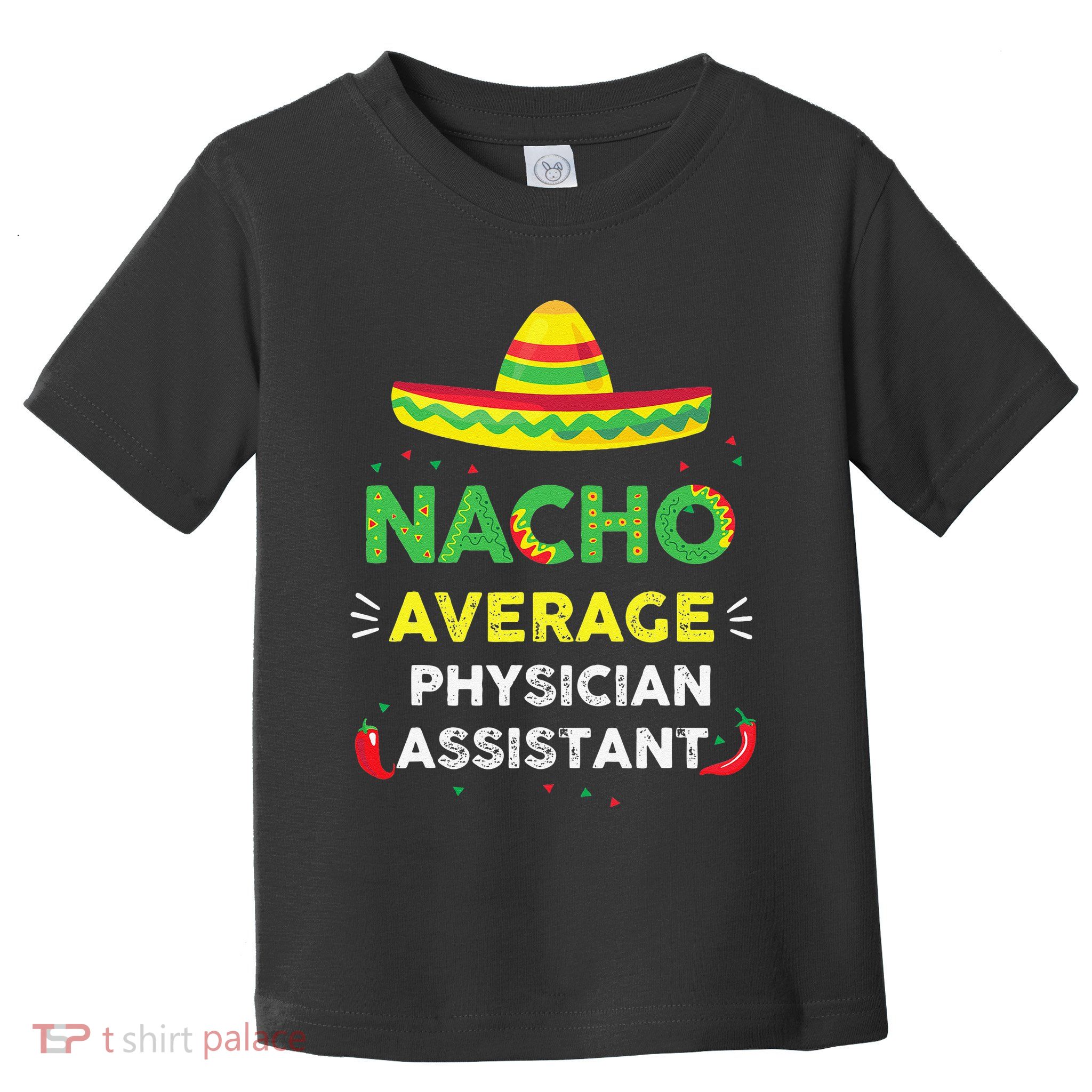 Nacho Average Physician Assistant Fun Gift Cinco De Mayo Toddler T-Shirt
