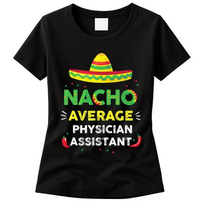 Nacho Average Physician Assistant Fun Gift Cinco De Mayo Womens T-Shirt