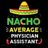 Nacho Average Physician Assistant Fun Gift Cinco De Mayo Womens T-Shirt