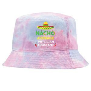 Nacho Average Physician Assistant Fun Gift Cinco De Mayo Tie-Dyed Bucket Hat