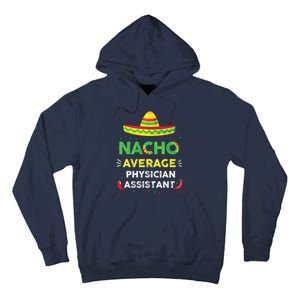 Nacho Average Physician Assistant Fun Gift Cinco De Mayo Tall Hoodie