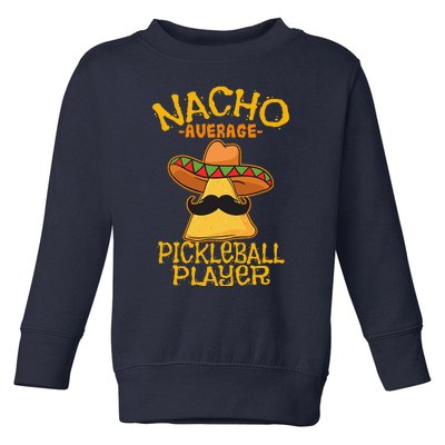 Nacho Average Pickleball Player Mexican Sport Cinco De Mayo Toddler Sweatshirt