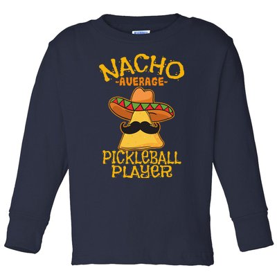 Nacho Average Pickleball Player Mexican Sport Cinco De Mayo Toddler Long Sleeve Shirt