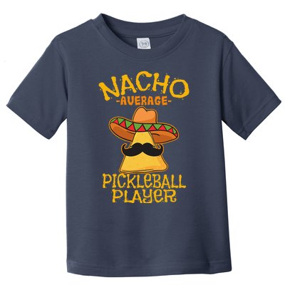 Nacho Average Pickleball Player Mexican Sport Cinco De Mayo Toddler T-Shirt