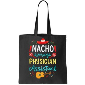 Nacho Average Physician Assistant Fun Gift Cinco De Mayo Tote Bag