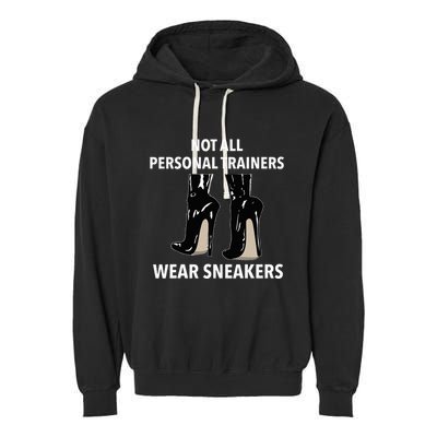 Not All Personal Trainers Wear Sneakers Dominatrix Bdsm Garment-Dyed Fleece Hoodie