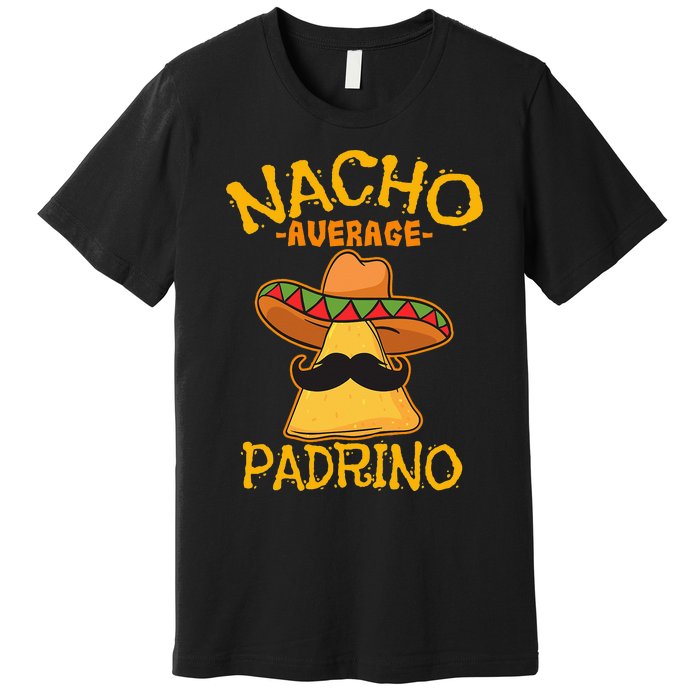 Nacho Average Padrino Godparent Godfather Cinco de Mayo Premium T-Shirt