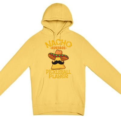 Nacho Average Pickleball Player Mexican Sport Cinco De Mayox Premium Pullover Hoodie