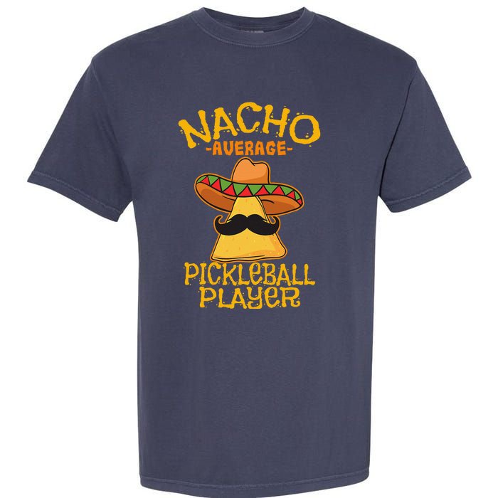 Nacho Average Pickleball Player Mexican Sport Cinco De Mayox Garment-Dyed Heavyweight T-Shirt