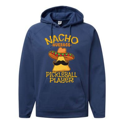 Nacho Average Pickleball Player Mexican Sport Cinco De Mayox Performance Fleece Hoodie