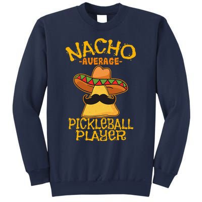 Nacho Average Pickleball Player Mexican Sport Cinco De Mayox Sweatshirt