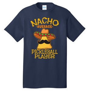 Nacho Average Pickleball Player Mexican Sport Cinco De Mayox Tall T-Shirt