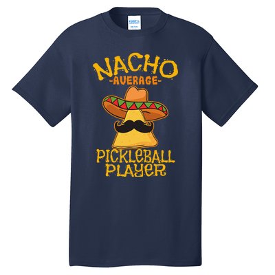 Nacho Average Pickleball Player Mexican Sport Cinco De Mayox Tall T-Shirt