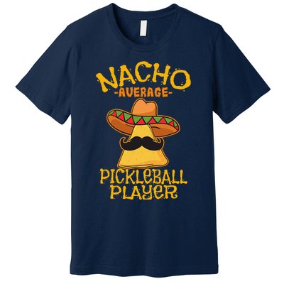 Nacho Average Pickleball Player Mexican Sport Cinco De Mayox Premium T-Shirt