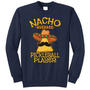 Nacho Average Pickleball Player Mexican Sport Cinco De Mayox Tall Sweatshirt