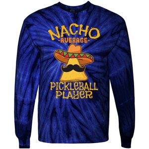 Nacho Average Pickleball Player Mexican Sport Cinco De Mayox Tie-Dye Long Sleeve Shirt