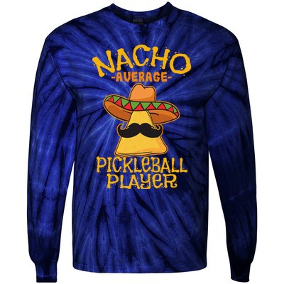 Nacho Average Pickleball Player Mexican Sport Cinco De Mayox Tie-Dye Long Sleeve Shirt