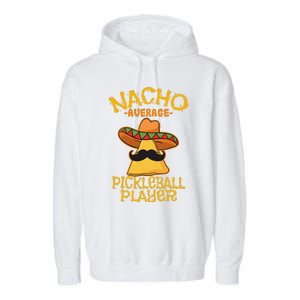 Nacho Average Pickleball Player Mexican Sport Cinco De Mayox Garment-Dyed Fleece Hoodie