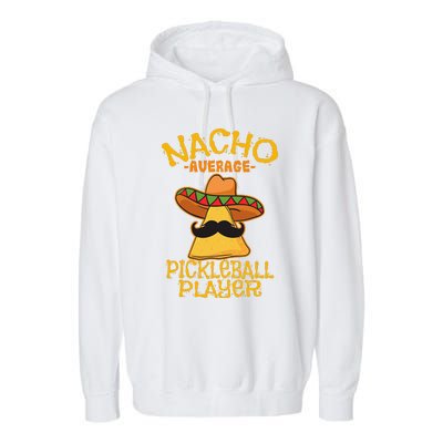 Nacho Average Pickleball Player Mexican Sport Cinco De Mayox Garment-Dyed Fleece Hoodie