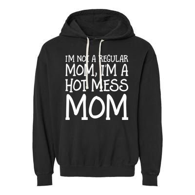 Not A Regular Mom Funny Hot Mess Mom Novelty Gift Garment-Dyed Fleece Hoodie