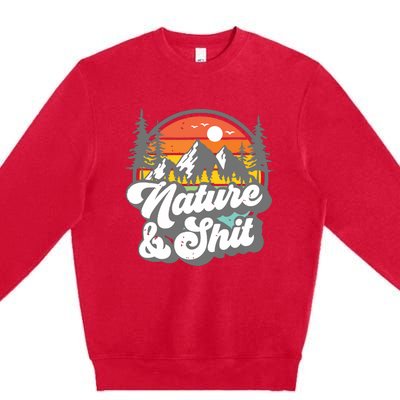 Nature And Shit Funny Hiking Camping Hiker Camper Rv Gift Tank Top Premium Crewneck Sweatshirt