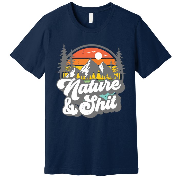 Nature And Shit Funny Hiking Camping Hiker Camper Rv Gift Tank Top Premium T-Shirt