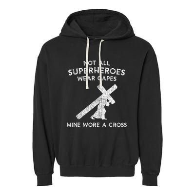 Not All Superheroes Wear Capes Mine Wore A Cross Garment-Dyed Fleece Hoodie