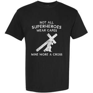 Not All Superheroes Wear Capes Mine Wore A Cross Garment-Dyed Heavyweight T-Shirt