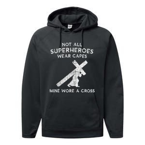 Not All Superheroes Wear Capes Mine Wore A Cross Performance Fleece Hoodie