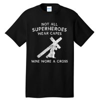 Not All Superheroes Wear Capes Mine Wore A Cross Tall T-Shirt