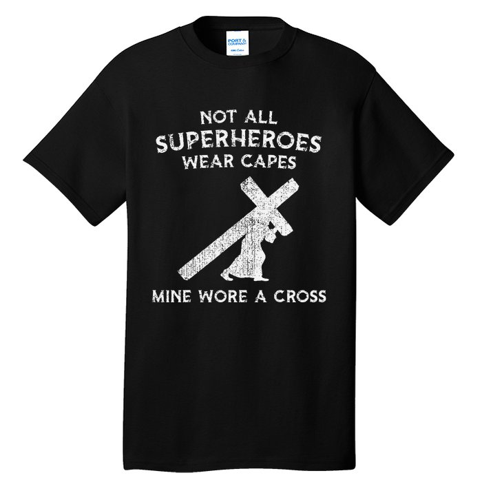 Not All Superheroes Wear Capes Mine Wore A Cross Tall T-Shirt