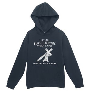 Not All Superheroes Wear Capes Mine Wore A Cross Urban Pullover Hoodie