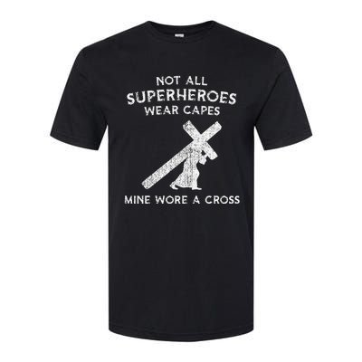 Not All Superheroes Wear Capes Mine Wore A Cross Softstyle CVC T-Shirt