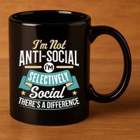 Not Antisocial, Sarcastic Humor, Sarcasm 11oz C Handle Ceramic Mug