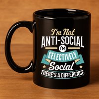 Not Antisocial, Sarcastic Humor, Sarcasm 11oz C Handle Ceramic Mug