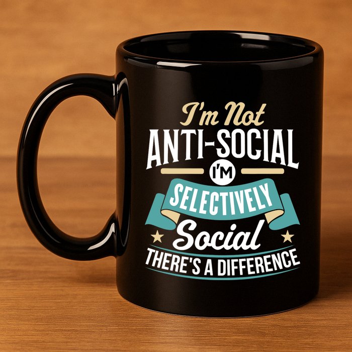 Not Antisocial, Sarcastic Humor, Sarcasm 11oz C Handle Ceramic Mug
