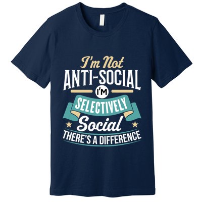 Not Antisocial, Sarcastic Humor, Sarcasm Premium T-Shirt